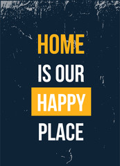 Wall Mural - Home is our happy place poster design. Grunge decoration for wall. Typography concept