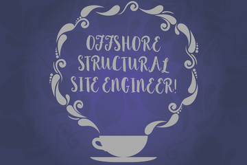 Poster - Conceptual hand writing showing Offshore Structural Site Engineer. Business photo text Oil and gas industry engineering Cup and Saucer with Paisley Design on Blank Watermarked Space