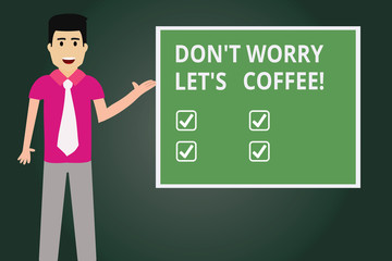 Wall Mural - Text sign showing Don T Worry Let S Is Coffee. Conceptual photo A hot beverage always makes you be inspired Man with Tie Standing Talking Presenting Blank Color Square Board photo