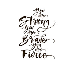You Are Strong, You Are Brave, You Are Fierce Phrase. Hand Drawn Brush Style Modern Calligraphy. Vector Illustration Of Handwritten Lettering.