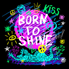 Wall Mural - Born to shine lettering t shirt design, poster print, funny girl, tee shirt graphics trendy dry brush stroke marker color pen ink neon. Drawing type slogan hearts stars Hand drawn vector illustration