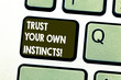 Text sign showing Trust Your Own Instincts. Conceptual photo Intuitive follow demonstratingal feelings confidence Keyboard key Intention to create computer message pressing keypad idea