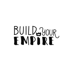 build your own empire. lettering. motivational and inspirational quote