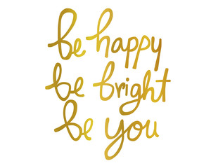 Be happy Be bright Be you word gold color vector illustration