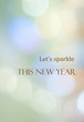 © mangpor2004 - Let's sparkle this new year, New year positive quotation on blur abstract bokeh background, banner