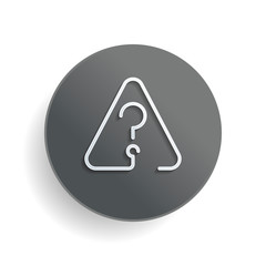 Poster - Question mark in warning triangle. Linear icon with thin outline. One line style. White paper symbol on gray round button or badge with shadow