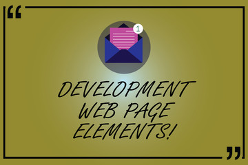 Word writing text Development Web Page Elements. Business concept for Website design online sites developing Open Envelope with Paper New Email Message inside Quotation Mark Outline