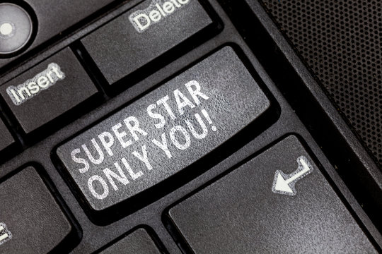 Handwriting text Super Star Only You. Concept meaning Different unique the most brilliant demonstrating successful Keyboard key Intention to create computer message pressing keypad idea