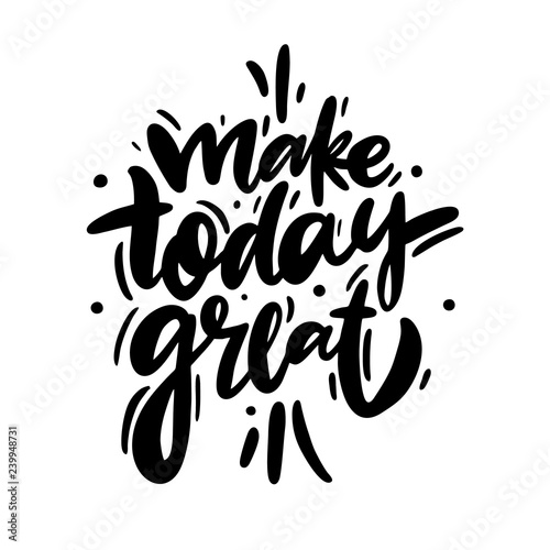 Fotografia Make Today Great hand drawn vector lettering