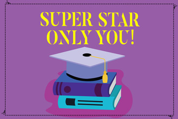 Fototapete - Handwriting text Super Star Only You. Concept meaning Different unique the most brilliant demonstrating successful Color Graduation Hat with Tassel 3D Academic cap photo Resting on Books