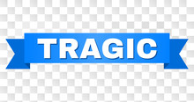 TRAGIC Text On A Ribbon. Designed With White Title And Blue Tape. Vector Banner With TRAGIC Tag On A Transparent Background.
