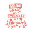 © yanushkov - Don't wait for a miracle, be a miracle handwriting monogram calligraphy. Phrase graphic desing. Engraved ink art vector.