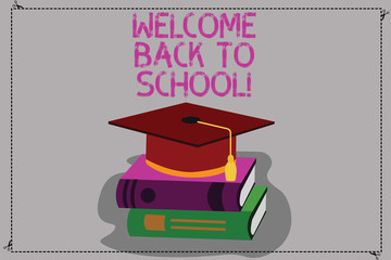 Poster - Conceptual hand writing showing Welcome Back To School. Business photo text Return to classroom Study again Education Motivation Color Graduation Hat with Tassel 3D Academic cap on Books