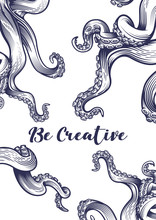 "Be Creative" Poster With Tentacles Of An Octopus. Hand Drawn Vector Illustration In Engraving Technique Isolated On White Background. 