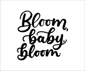 Wall Mural - Bloom baby bloom inspirational and motivational lettering card. Vector illustration for prints, cases, textile, posters etc.