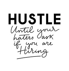 Wall Mural - Hustle until your haters ask if you are hiring motivational lettering poster. Motivational vector card