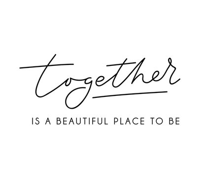 Wall Mural - Together is a beautiful place to be inspirational lettering poster for wedding, greeting cards etc. Vector motivational card