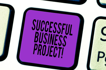 Poster - Handwriting text Successful Business Project. Concept meaning Achieving project objectives within schedule Keyboard key Intention to create computer message pressing keypad idea