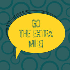 Writing note showing Go The Extra Mile. Business photo showcasing Give an additional do more than is expected from you Oval Outlined Solid Color Speech Bubble Empty Text Balloon photo