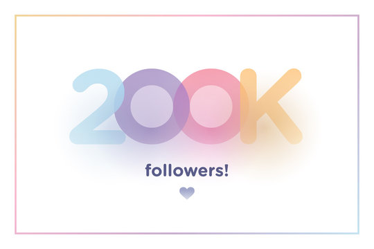 200k or 200000, followers thank you colorful background number with soft shadow. Illustration for Social Network friends, followers, Web user Thank you celebrate of subscribers or followers and like