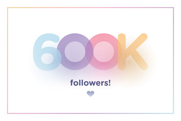 Wall Mural - 600k or 600000, followers thank you colorful background number with soft shadow. Illustration for Social Network friends, followers, Web user Thank you celebrate of subscribers or followers and like