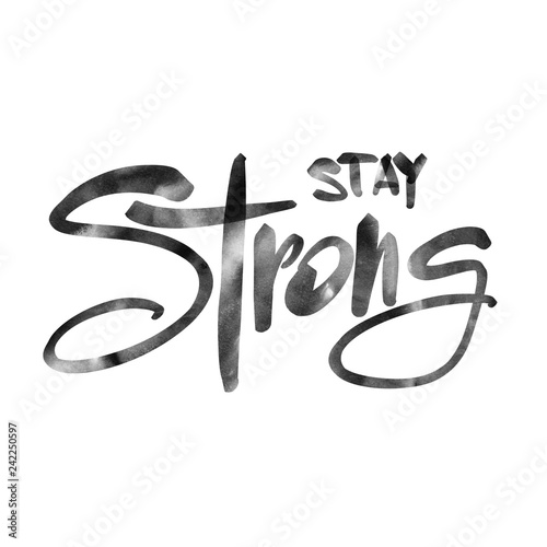 Fotografiet Stay Strong inscription. Modern brush calligraphy. Calligraphy