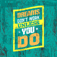 Dreams don't work unless you do. Quote typographical background about hard  work and progress . Vector template for card banner print for t-shirt.