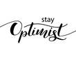 Stay optimist lettering for clothes or postcard. Vector illustration