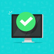 © vladwel - Computer with checkmark or tick notification vector illustration, flat design of desktop pc with approved choice, idea of task done, updated or download complete, accept or approve checkmark