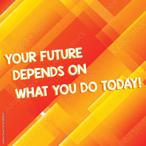 Fotografía Conceptual hand writing showing Your Future Depends On What You Do Today