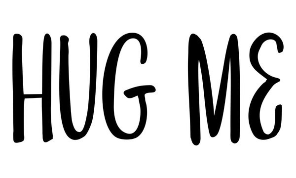 Hug me. Handwritten text. Modern calligraphy. Inspirational quote. Isolated on white