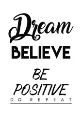 Naklejka na meble Dream, believe, be positive, do repeat quote print in vector.Lettering quotes motivation for life and happiness.