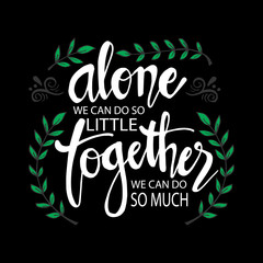 Wall Mural - Alone We Can Do So Little Together We Can Do So Much . Motivational quote by Helen Keller.
