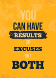 YOU CAN HAVE RESULTS OR EXCUSES NOT BOTH Inspirational quote, wall art poster design.