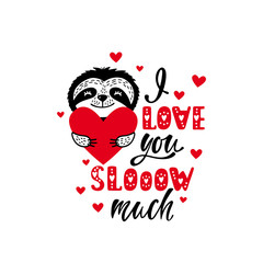 i love you slow much - romantic quote with cute sloth and heart. valentine's day greeting card.