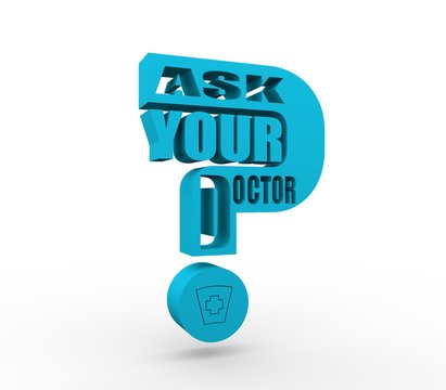 Ask your doctor text with question mark. Medical education relative illustration. 3D rendering