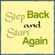 Step back and start again. Inspirational motivational quote. Vector illustration for design