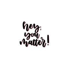 Wall Mural - Hey, you matter hand drawn vector lettering.  