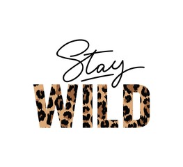 stay wild illustration with lettering and leopard print. inspirational and motivational quote for pr