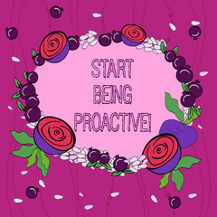 Conceptual hand writing showing Start Being Proactive. Business photo showcasing Control situations by causing things to happen Floral Wreath made of Tiny Seeds Small Glossy Pomegranate