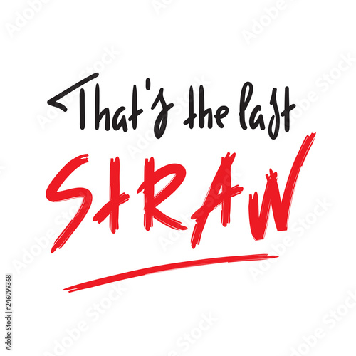 That S The Last Straw Inspire And Motivational Quote English Idiom Lettering Youth Slang Print For Inspirational Poster T Shirt Bag Cups Card Flyer Sticker Badge Calligraphy Sign Stock Vector Adobe Stock