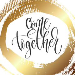 Wall Mural - come together - hand lettering inscription text, motivation and inspiration positive quote