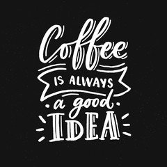 Wall Mural - Hand drawn lettering phrase coffee is always agood idea on black background for print, banner, design, poster. Modern typography coffee quote.