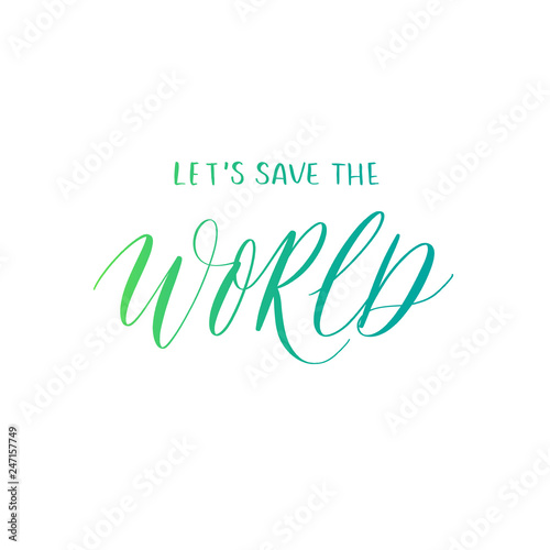 Lets Save The World Hand Lettering Vector Modern Calligraphy Quotes Stock Vector Adobe Stock Lets Save The World Hand Lettering Vector Modern Calligraphy Quotes Stock Vector Adobe Stock
