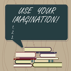 Fototapete - Writing note showing Use Your Imagination. Business photo showcasing using ability to form mental pictures of ideas Uneven Pile of Hardbound Books and Rectangular Speech Bubble