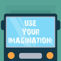 Fototapete - Conceptual hand writing showing Use Your Imagination. Business photo showcasing using ability to form mental pictures of ideas Drawn Flat Front View of Bus with Window Shield Reflecting