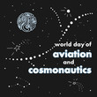International day of human space flight, Vector illustration. The world day of aviation and cosmonautics.