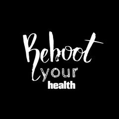 Reboot your health Quote typographical background made in unique hand drawn style. Vector template for posters cards banners and t-shirts