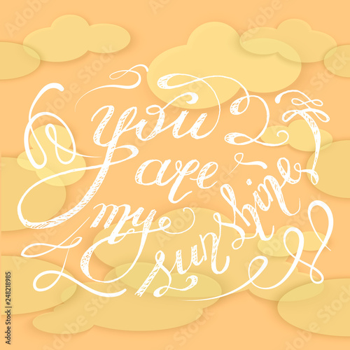 You Are My Sunshine Abstract Hand Drawn Background With