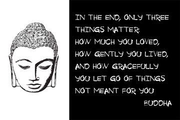 Wall Mural - Buddha quote. In the end, only three things matter: How much you loved, how gently you lived, and how gracefully you let go of things not meant for you. vector